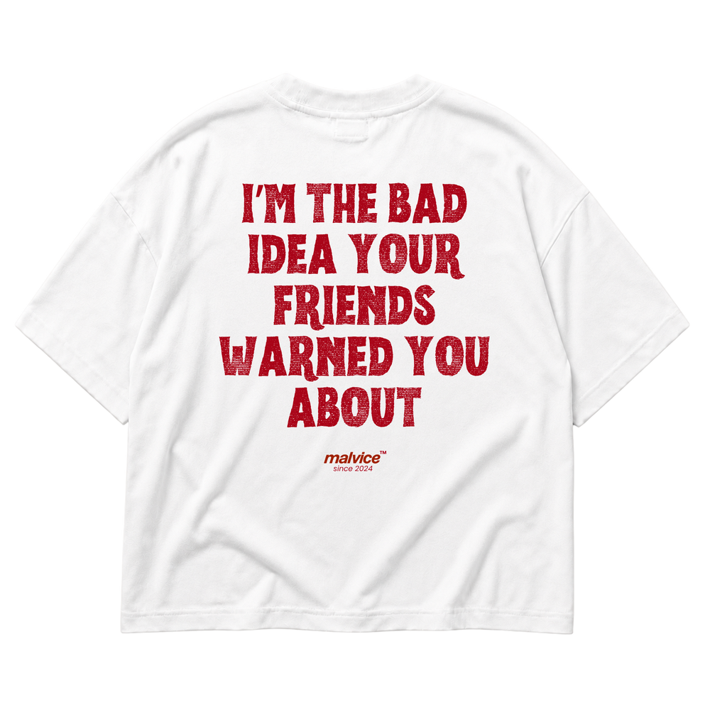 I’M THE BAD IDEA YOUR FRIENDS WARNED YOU ABOUT Oversized T-Shirt