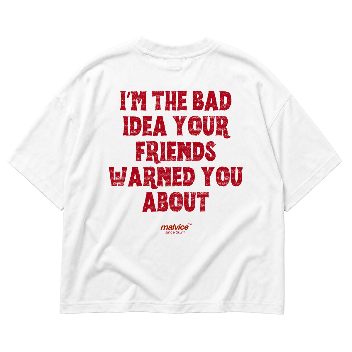 I’M THE BAD IDEA YOUR FRIENDS WARNED YOU ABOUT Oversized T-Shirt