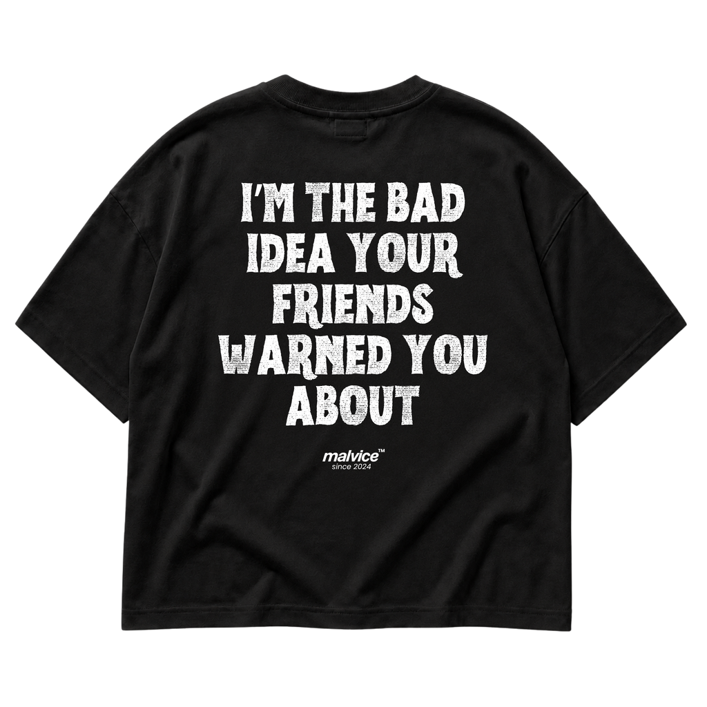 I’M THE BAD IDEA YOUR FRIENDS WARNED YOU ABOUT Oversized T-Shirt