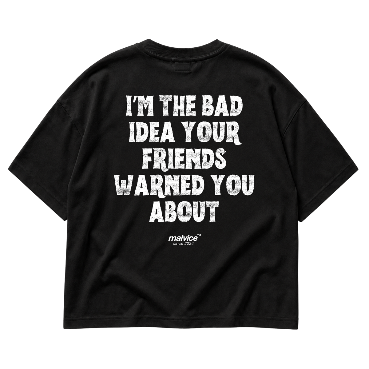 I’M THE BAD IDEA YOUR FRIENDS WARNED YOU ABOUT Oversized T-Shirt