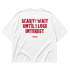 SCARY? WAIT UNTIL I LOSE INTEREST Oversized T-Shirt