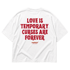 LOVE IS TEMPORARY. CURSES ARE FOREVER Oversized T-Shirt