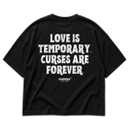 LOVE IS TEMPORARY. CURSES ARE FOREVER Oversized T-Shirt