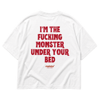 I’M THE FUCKING MONSTER UNDER YOUR BED Oversized T-Shirt