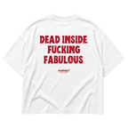 DEAD INSIDE. FUCKING FABULOUS Oversized T-Shirt