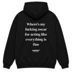 Where's my fucking oscar for acting like everything is fine Oversized Hoodie
