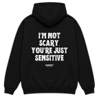 I’M NOT SCARY. YOU’RE JUST SENSITIVE Oversized Hoodie