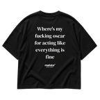 Back view of the black Where's my fucking oscar for acting like everything is fine Oversized T-Shirt by MALVICE, serif lettering.