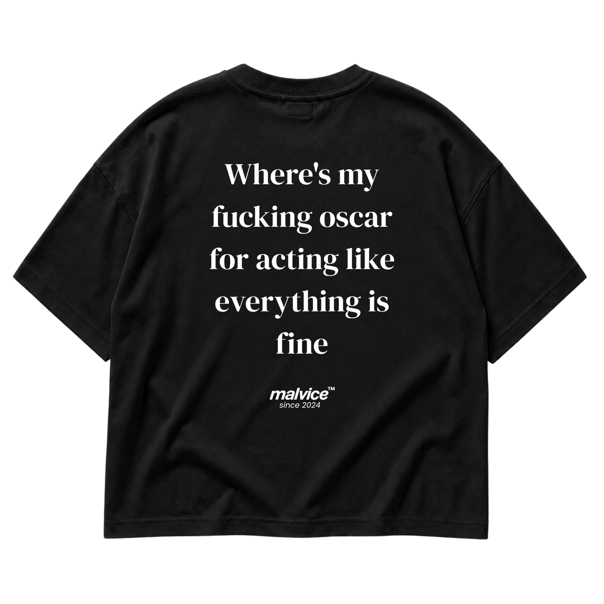 Back view of the black Where's my fucking oscar for acting like everything is fine Oversized T-Shirt by MALVICE, serif lettering.