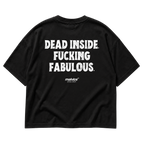 DEAD INSIDE. FUCKING FABULOUS Oversized T-Shirt