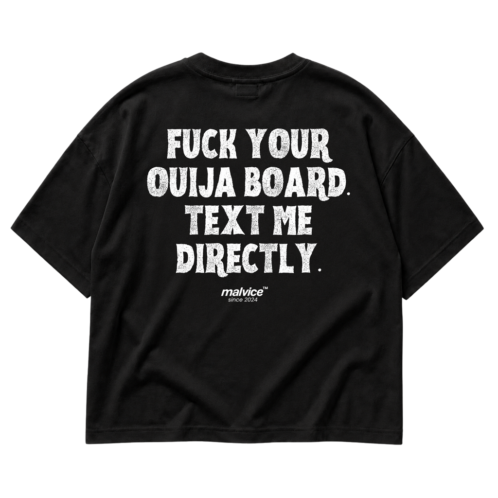 FUCK YOUR OUIJA BOARD. TEXT ME DIRECTLY Oversized T-Shirt