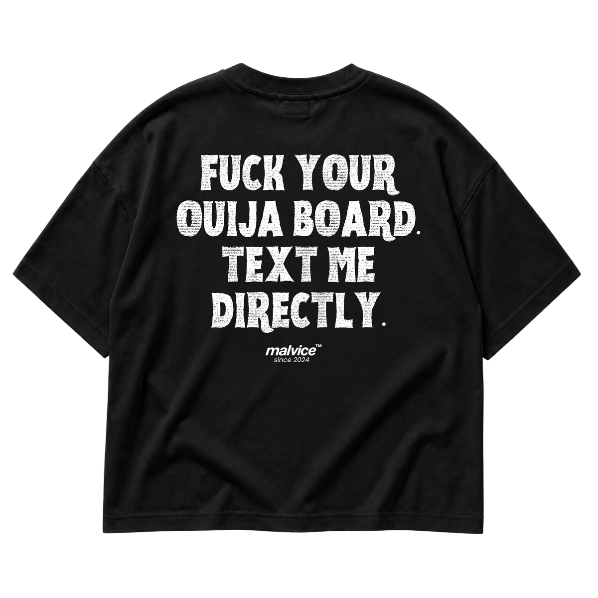 FUCK YOUR OUIJA BOARD. TEXT ME DIRECTLY Oversized T-Shirt