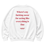 Where's my fucking oscar for acting like everything is fine Oversized Sweatshirt
