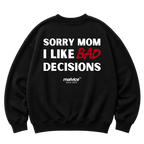 SORRY MOM I LIKE BAD DECISIONS Oversized Sweatshirt