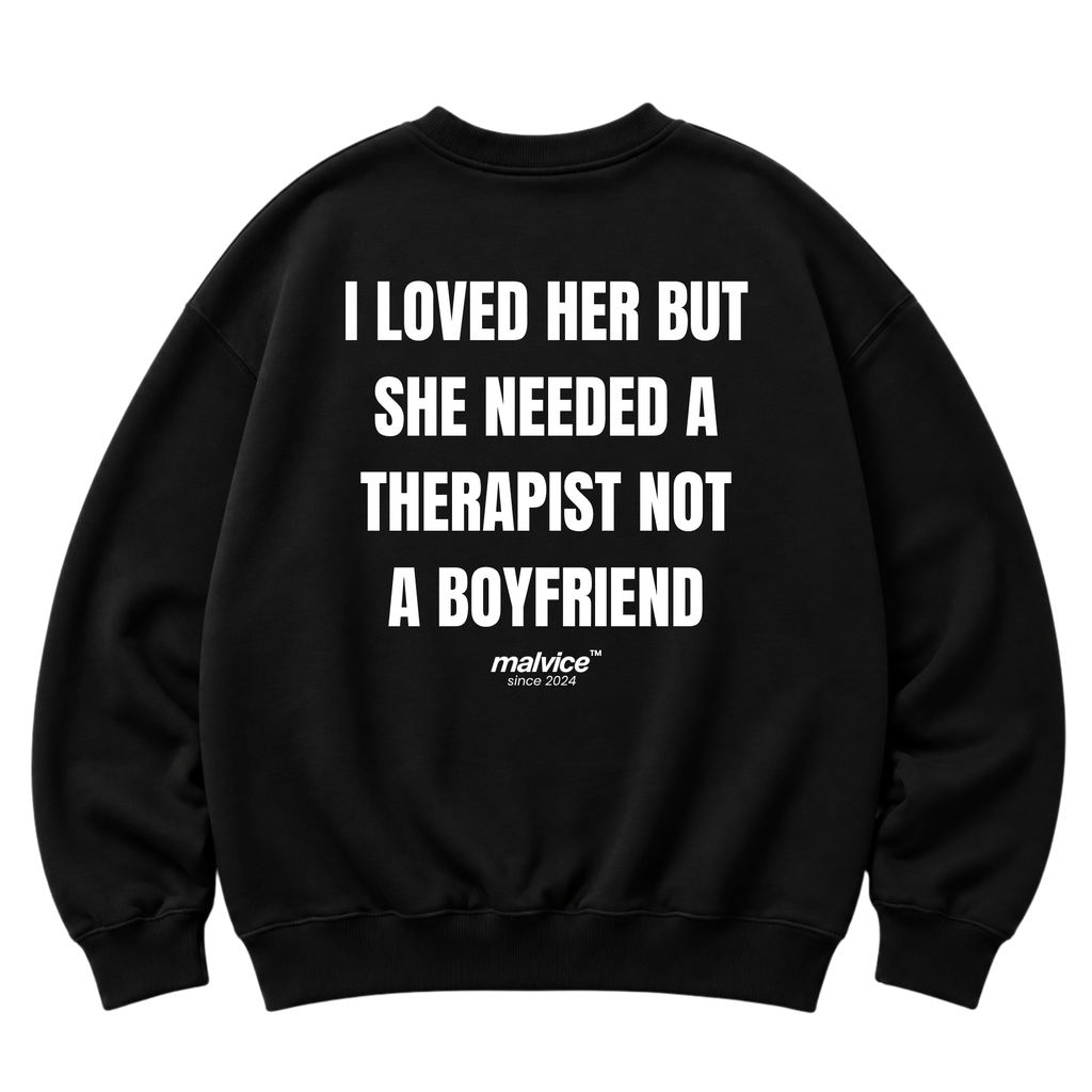 I LOVED HER BUT SHE NEEDED A THERAPIST NOT A BOYFRIEND Oversized Sweatshirt