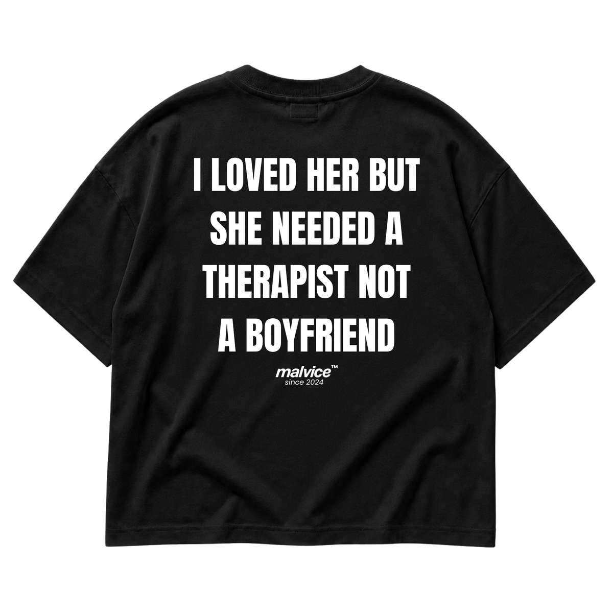 Back view of the black I LOVED HER BUT SHE NEEDED A THERAPIST NOT A BOYFRIEND Oversized T-Shirt by MALVICE.