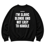 I'M SLAVIC BLONDE AND NOT EASY TO HANDLE Oversized Sweatshirt