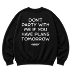 DON'T PARTY WITH ME IF YOU HAVE PLANS TOMORROW Oversized Sweatshirt