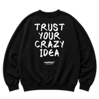 TRUST YOUR CRAZY IDEA Oversized Sweatshirt