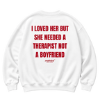 I LOVED HER BUT SHE NEEDED A THERAPIST NOT A BOYFRIEND Oversized Sweatshirt