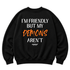 I’M FRIENDLY BUT MY DEMONS AREN’T Oversized Sweatshirt