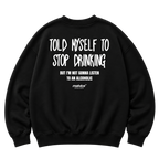 TOLD MYSELF TO STOP DRINKING Oversized Sweatshirt