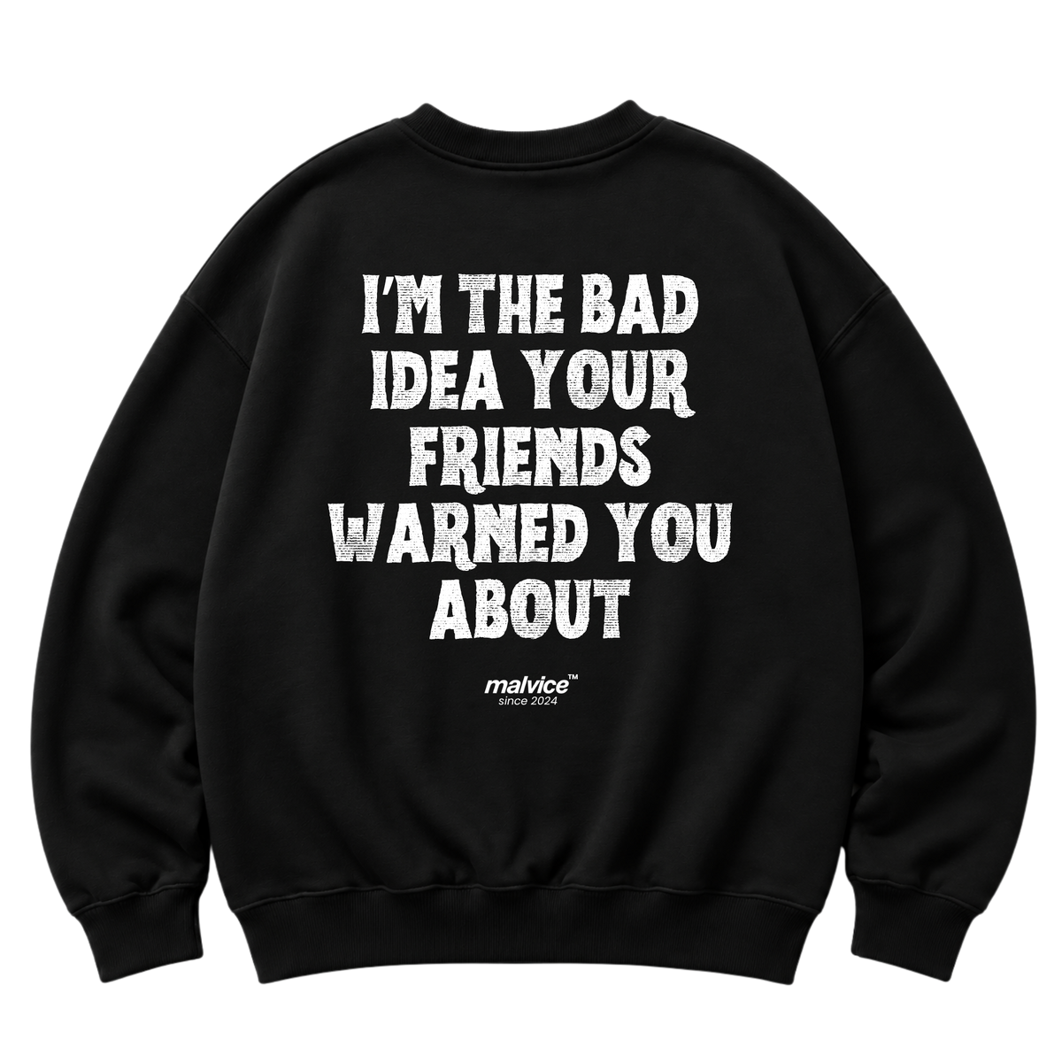 I’M THE BAD IDEA YOUR FRIENDS WARNED YOU ABOUT Oversized Sweatshirt