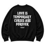 LOVE IS TEMPORARY. CURSES ARE FOREVER Oversized Sweatshirt