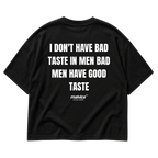 Back view of the black I DON'T HAVE BAD TASTE IN MEN BAD MEN HAVE GOOD TASTE Oversized T-Shirt by MALVICE.