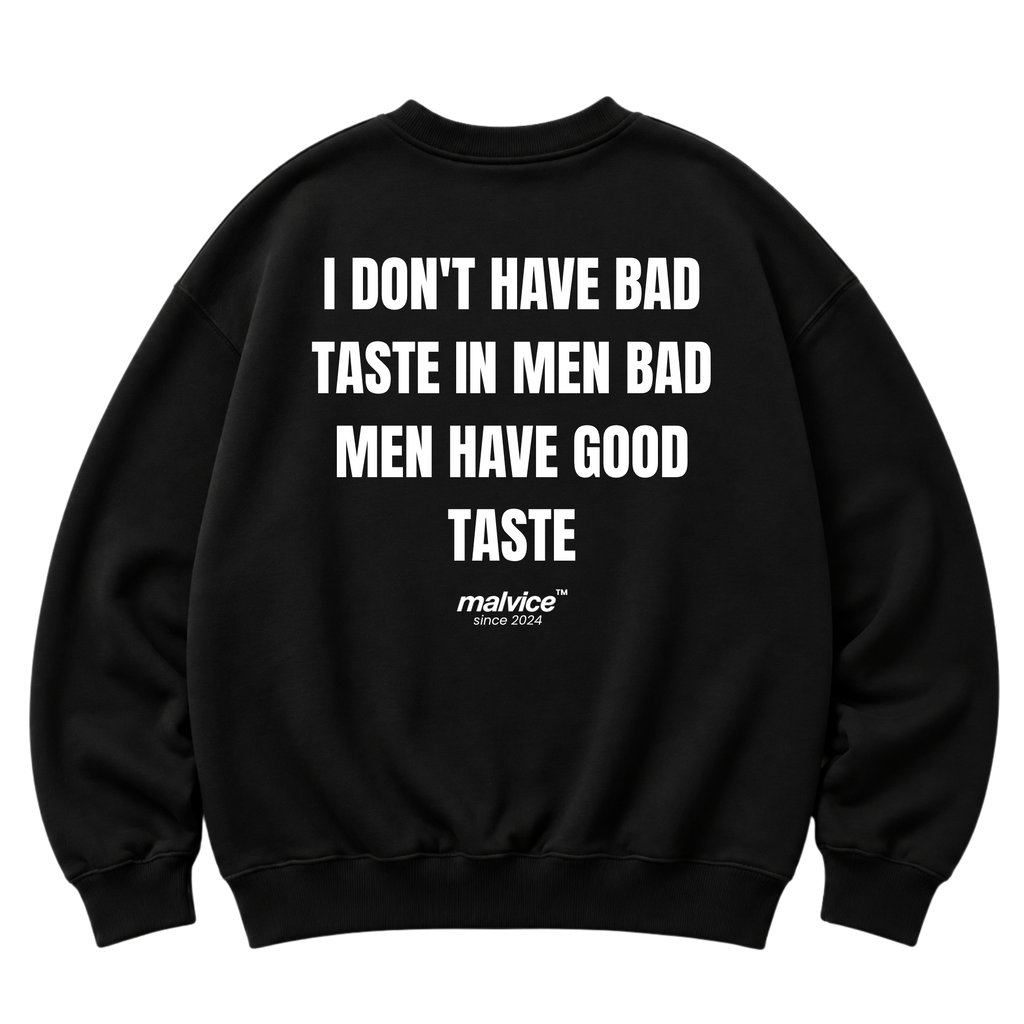 I DON'T HAVE BAD TASTE IN MEN BAD MEN HAVE GOOD TASTE Oversized Sweatshirt