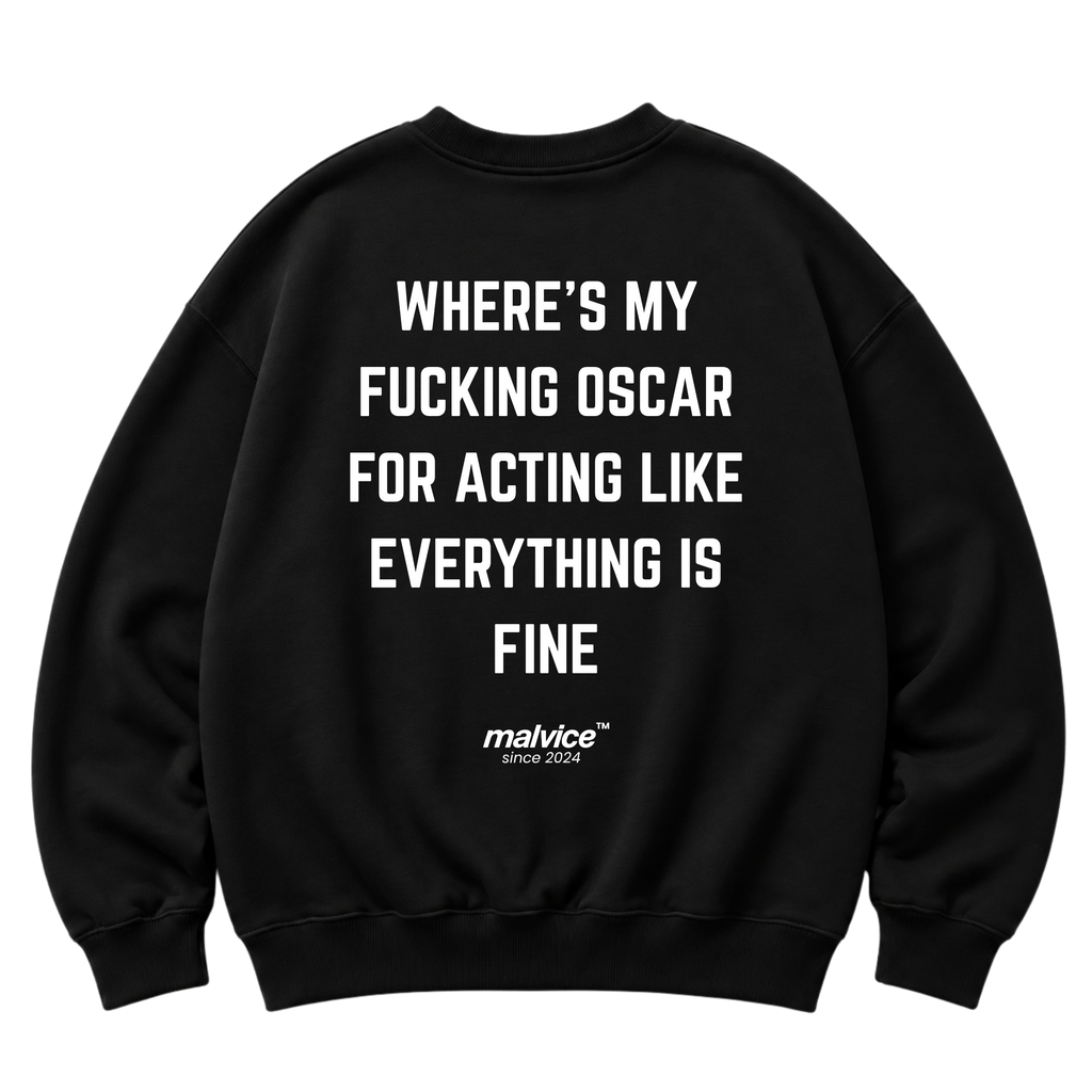 WHERE'S MY FUCKING OSCAR FOR ACTING LIKE EVERYTHING IS FINE Oversized Sweatshirt