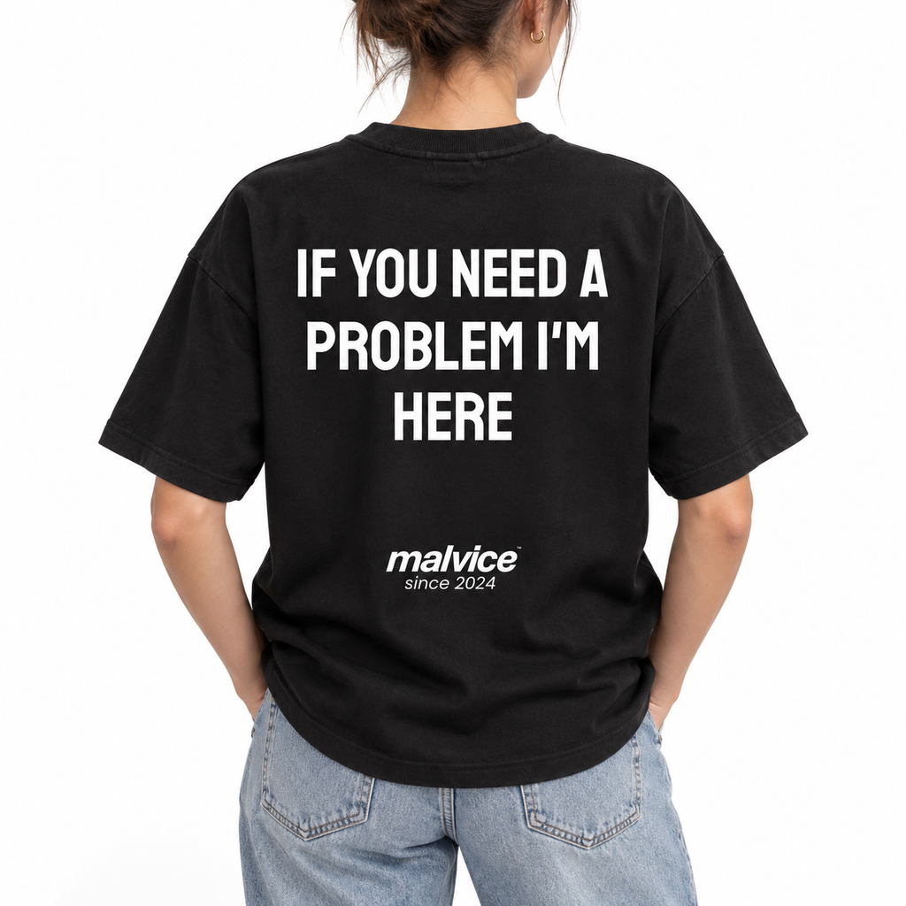 IF YOU NEED A PROBLEM I'M HERE Oversized T-Shirt