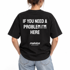 IF YOU NEED A PROBLEM I'M HERE Oversized T-Shirt