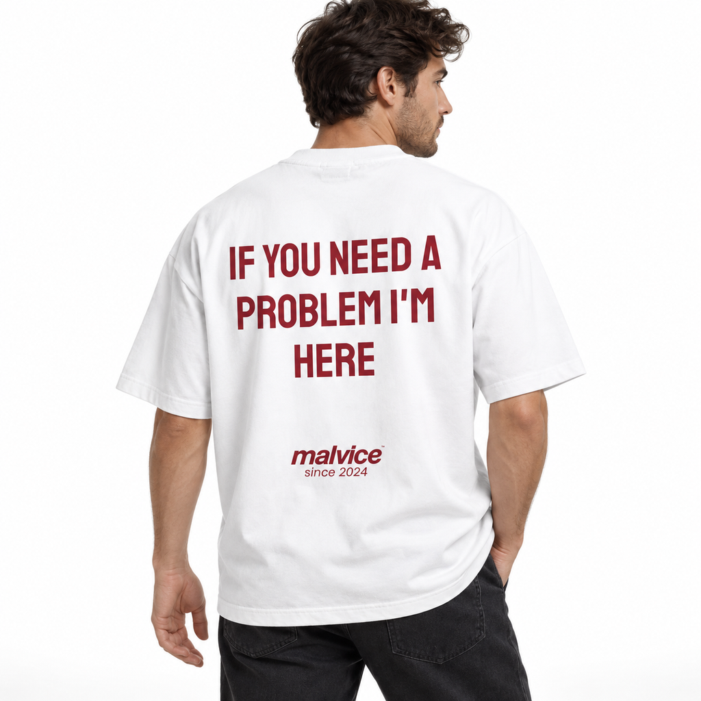 IF YOU NEED A PROBLEM I'M HERE Oversized T-Shirt
