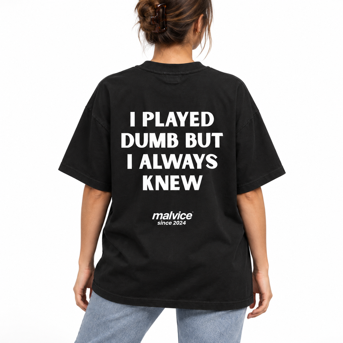 I PLAYED DUMB BUT I ALWAYS KNEW Oversized T-Shirt
