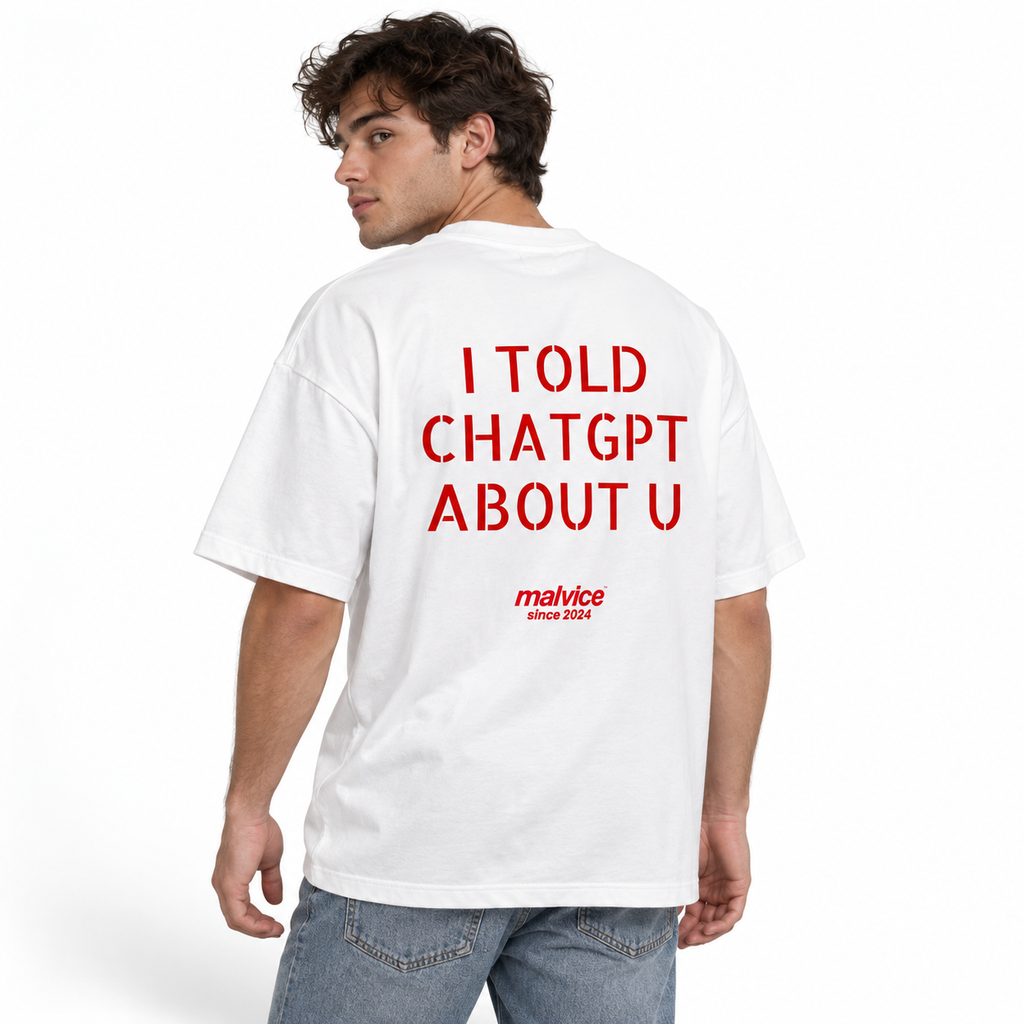 I TOLD CHATGPT ABOUT U Oversized T-Shirt