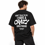 DON'T TALK TO ME I HAVE A CRAZY GIRLFRIEND Oversized T-Shirt