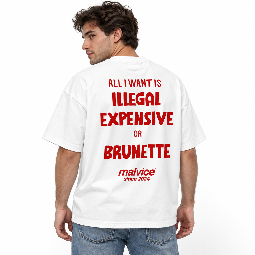 ALL I WANT IS ILLEGAL EXPENSIVE OR BRUNETTE Oversized T-Shirt
