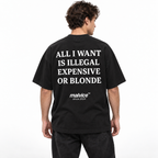 ALL I WANT IS ILLEGAL EXPENSIVE OR BLONDE Oversized T-Shirt