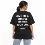 GIVE ME A CHANCE TO RUIN YOUR LIFE Oversized T-Shirt