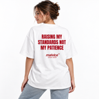 RAISING MY STANDARDS NOT MY PATIENCE Oversized T-Shirt