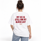 MY EX IS STILL ON MY BLOCK LIST Oversized T-Shirt