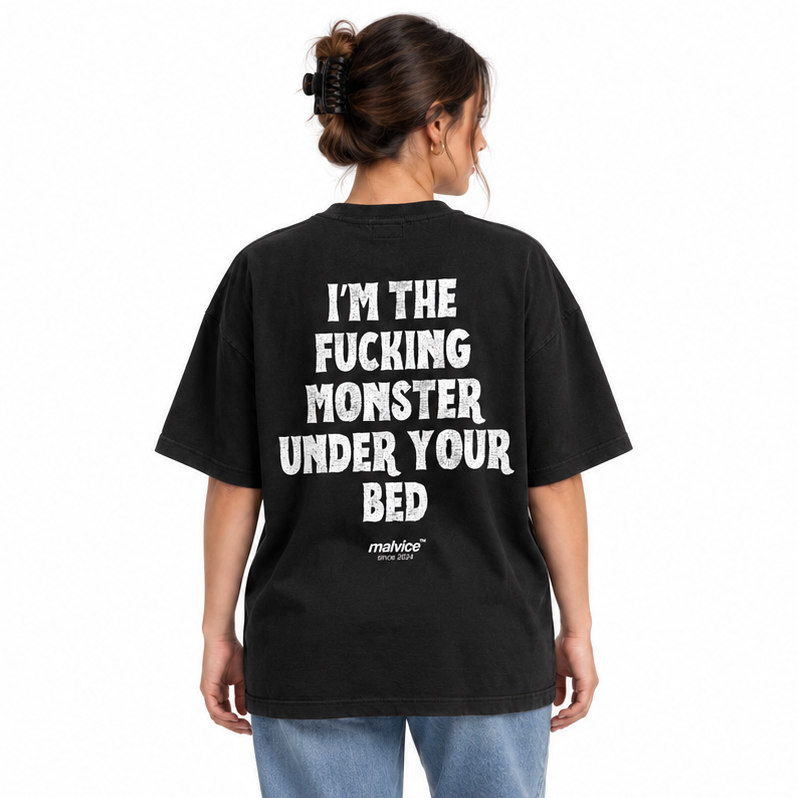 I’M THE FUCKING MONSTER UNDER YOUR BED Oversized T-Shirt