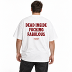 DEAD INSIDE. FUCKING FABULOUS Oversized T-Shirt