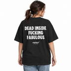 DEAD INSIDE. FUCKING FABULOUS Oversized T-Shirt