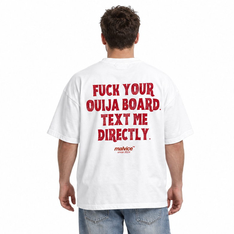 FUCK YOUR OUIJA BOARD. TEXT ME DIRECTLY Oversized T-Shirt