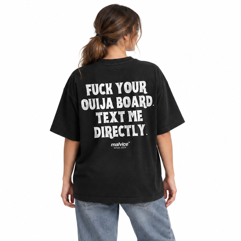 FUCK YOUR OUIJA BOARD. TEXT ME DIRECTLY Oversized T-Shirt