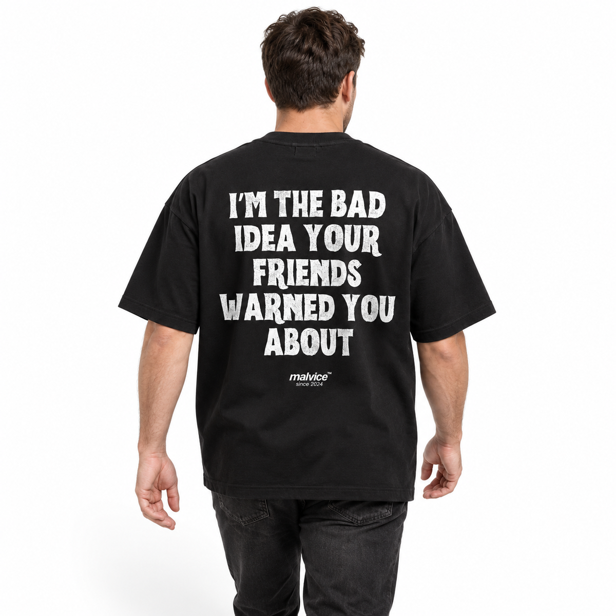 I’M THE BAD IDEA YOUR FRIENDS WARNED YOU ABOUT Oversized T-Shirt