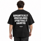 ROMANTICALLY UNAVAILABLE. SPIRITUALLY HAUNTED Oversized T-Shirt