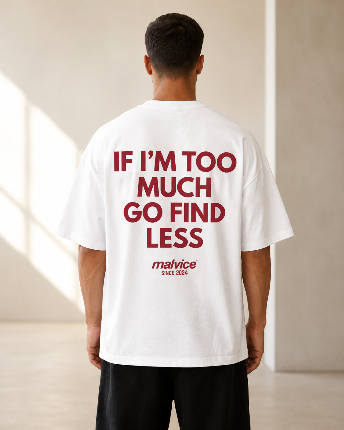 IF I’M TOO MUCH GO FIND LESS